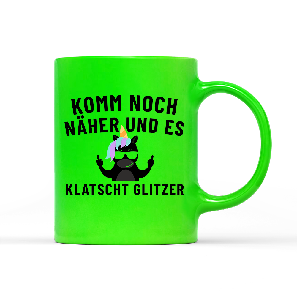 Tasse Neon Komm noch näher und es klatscht Glitzer