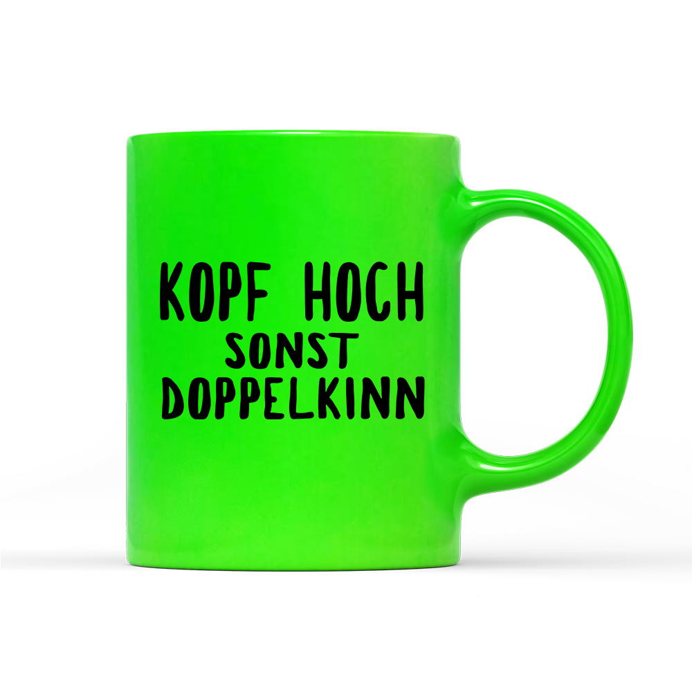 Tasse Neon Kopf hoch sonst Doppelkinn