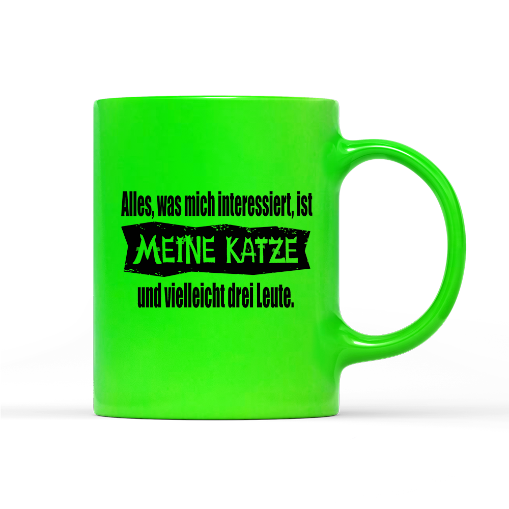 Tasse Neon Alles, was mich interessiert, ist meine Katze und vielleicht drei Leute