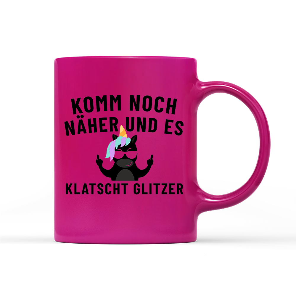 Tasse Neon Komm noch näher und es klatscht Glitzer