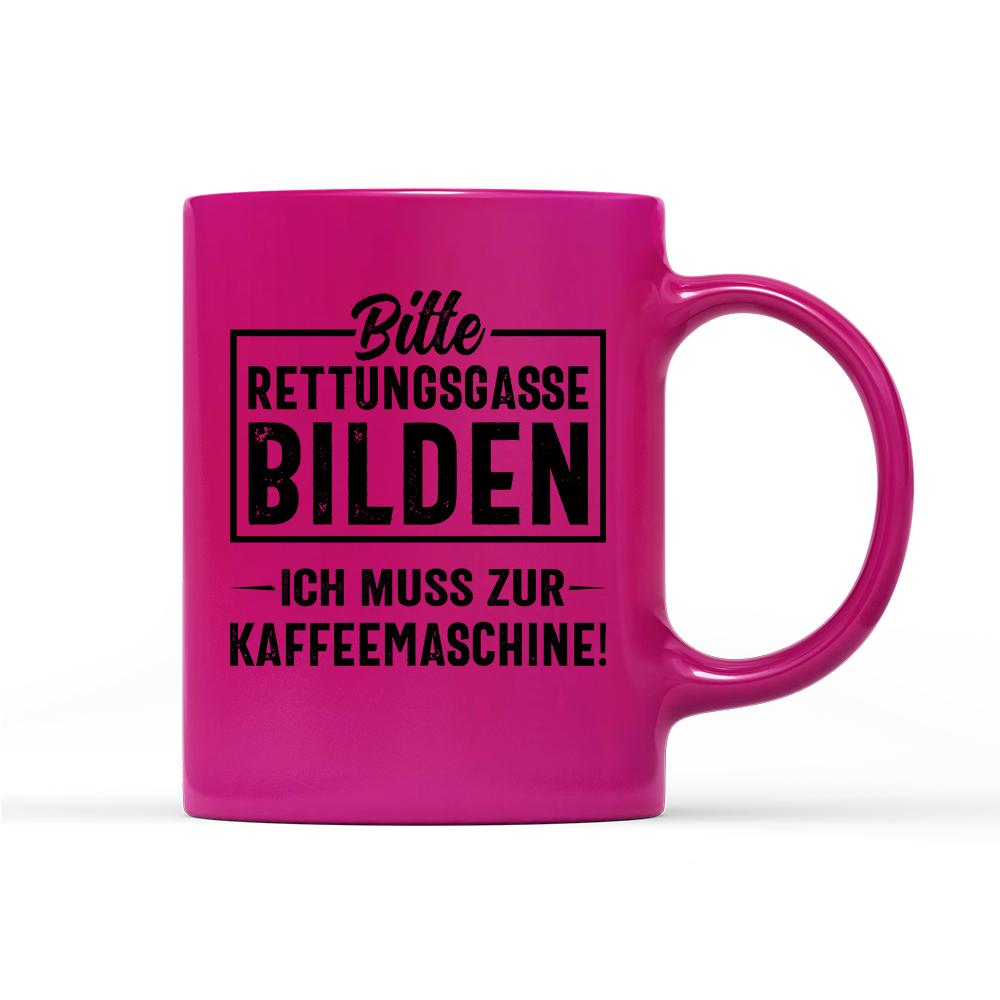 Tasse Neon Bitte Rettungsgasse bilden ich muss zur Kaffeemaschine