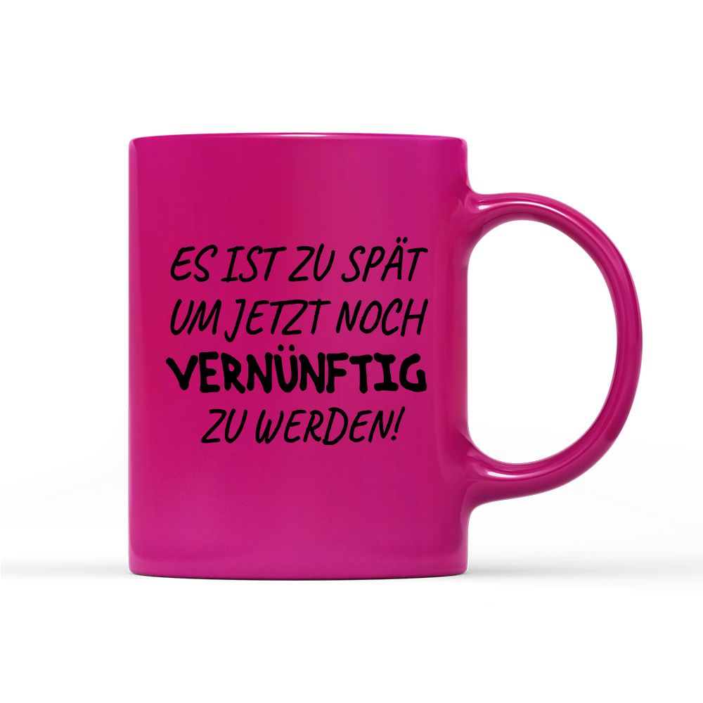 Tasse Neon Es ist zu spät, um jetzt noch vernünftig zu werden