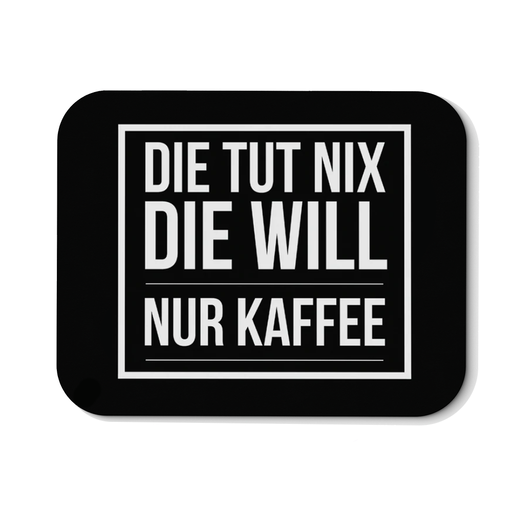 Mousepad Die tut nix die will nur Kaffee