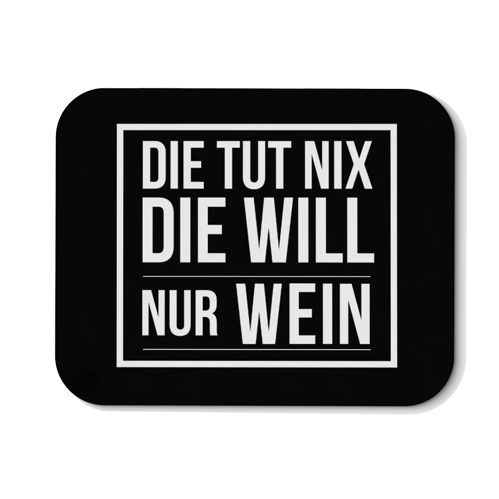 Mousepad Die tut nix die will nur Wein