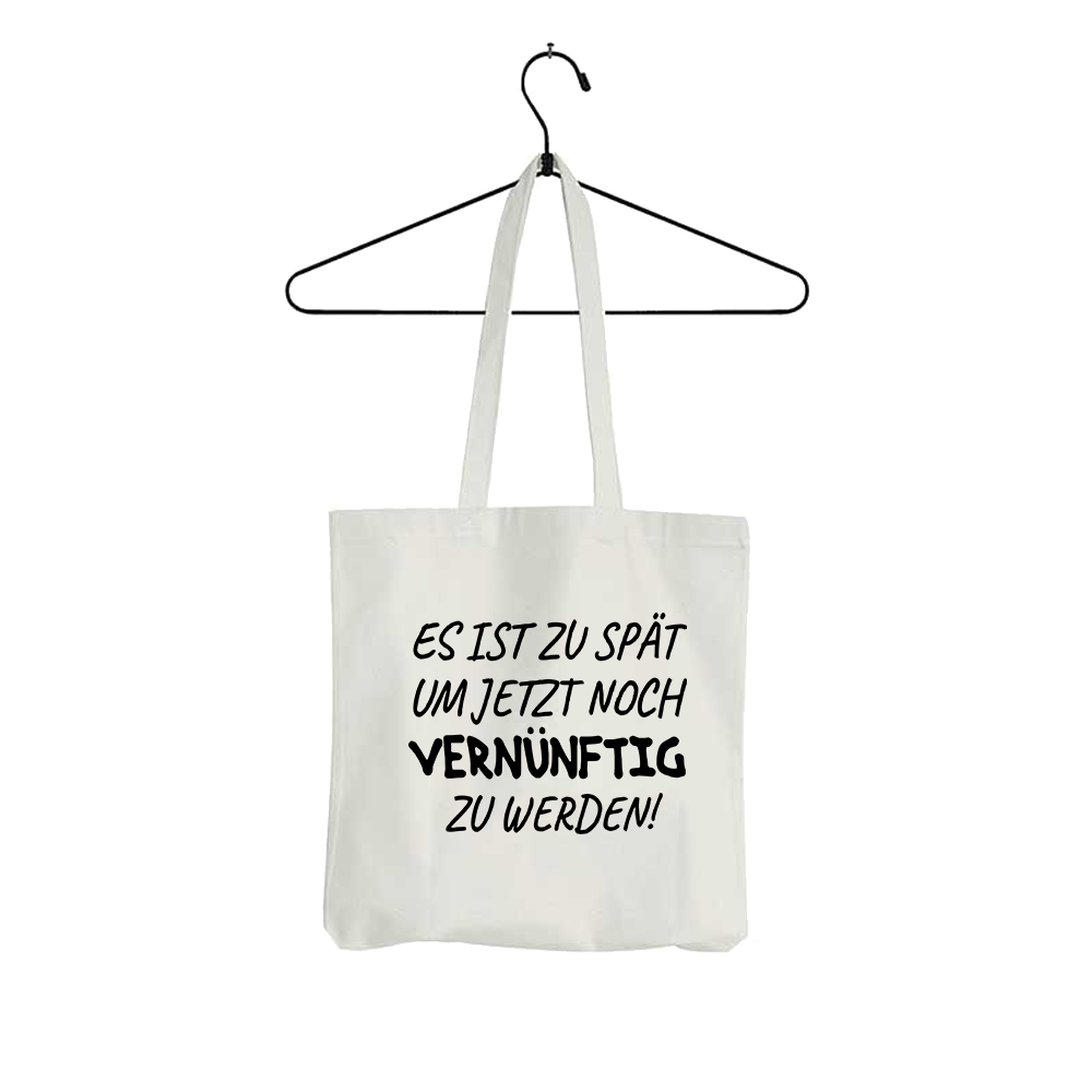Tasche Es ist zu spät, um jetzt noch vernünftig zu werden