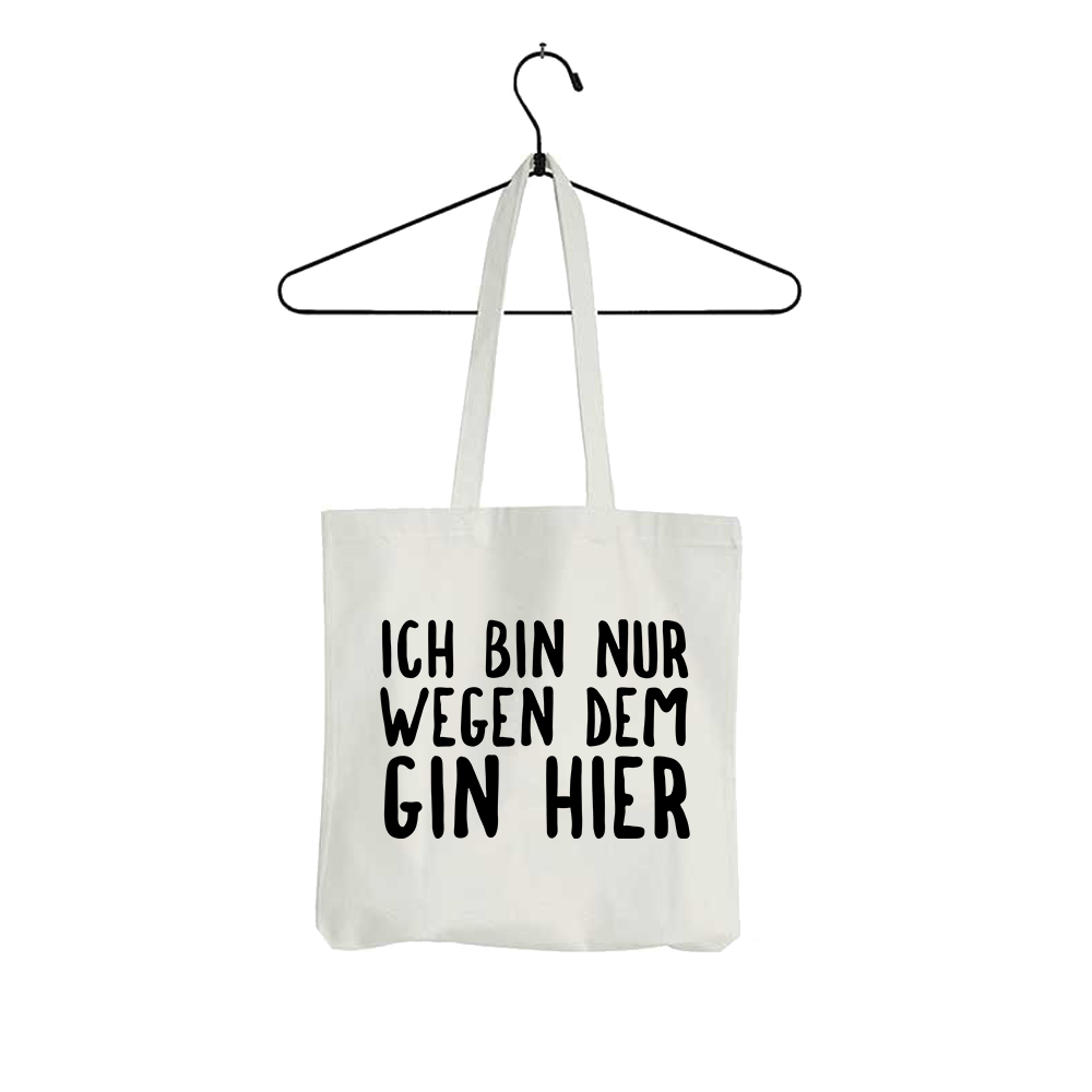 Tasche Ich bin nur wegen dem Gin hier