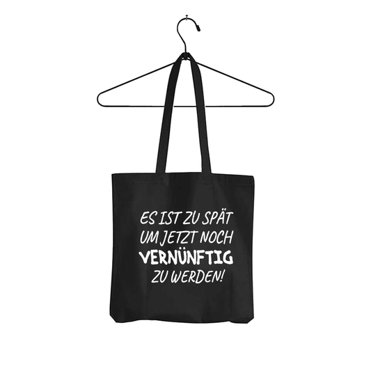 Tasche Es ist zu spät, um jetzt noch vernünftig zu werden