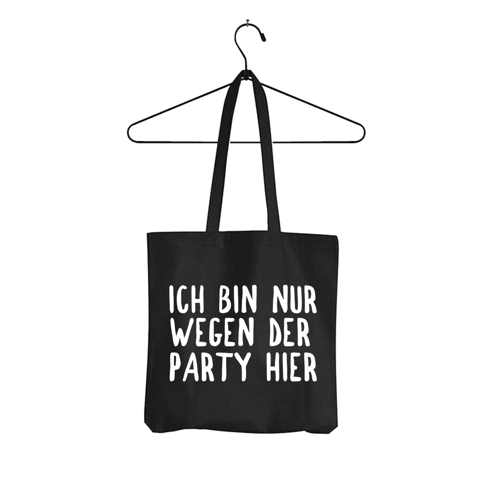 Tasche Ich bin nur wegen der Party hier