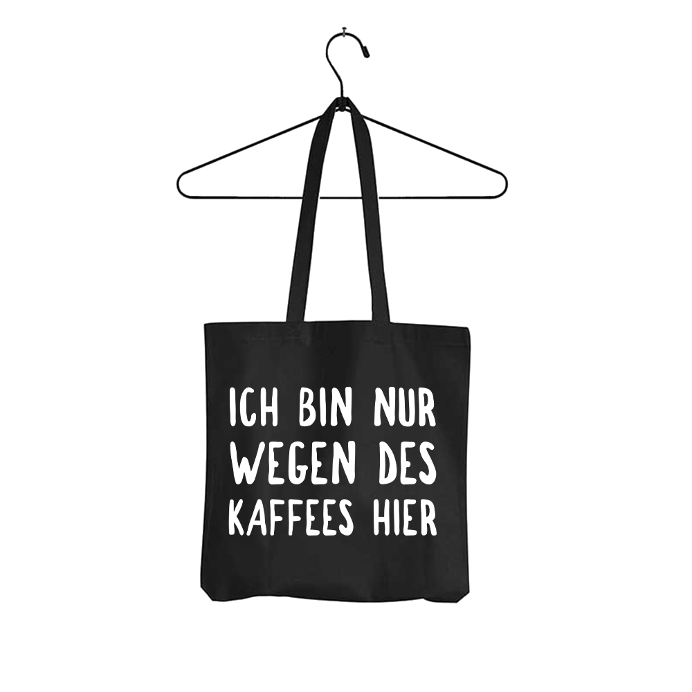 Tasche Ich bin nur wegen des Kaffees hier