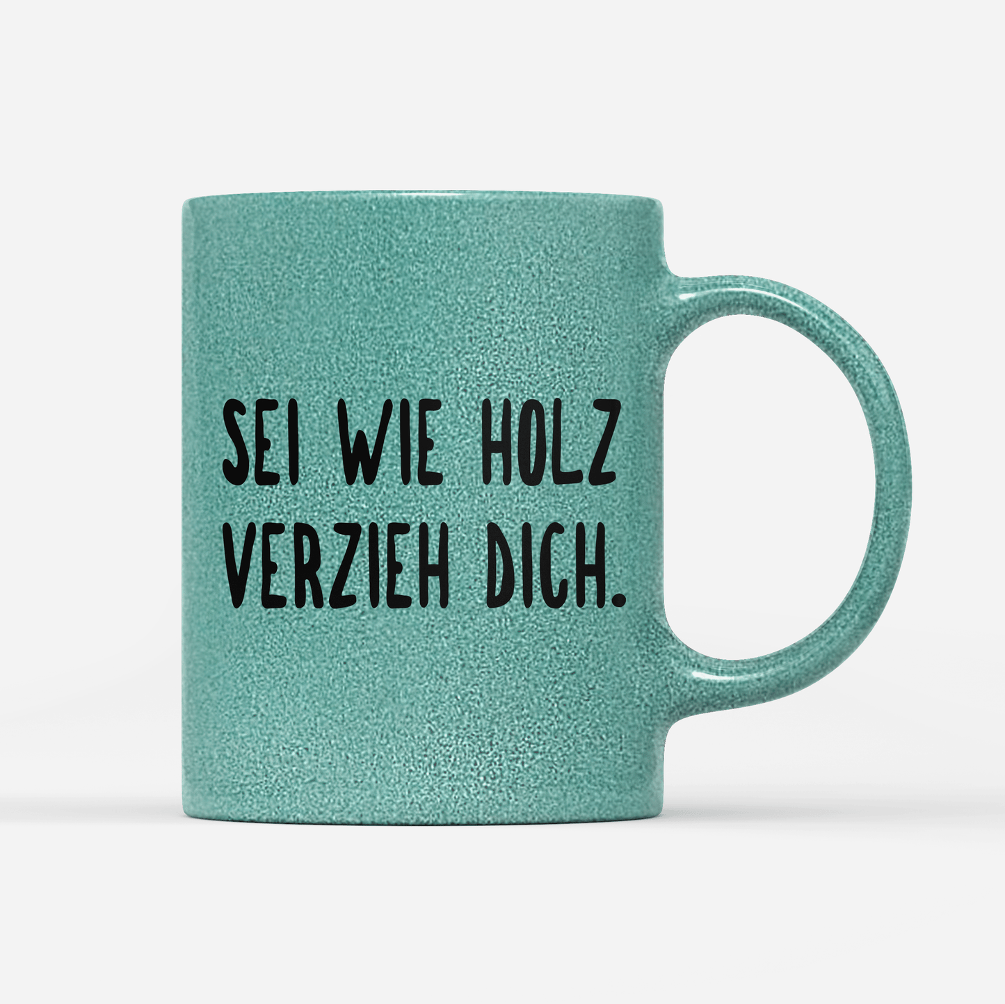 Tasse Glitzer Edition sei wie holz