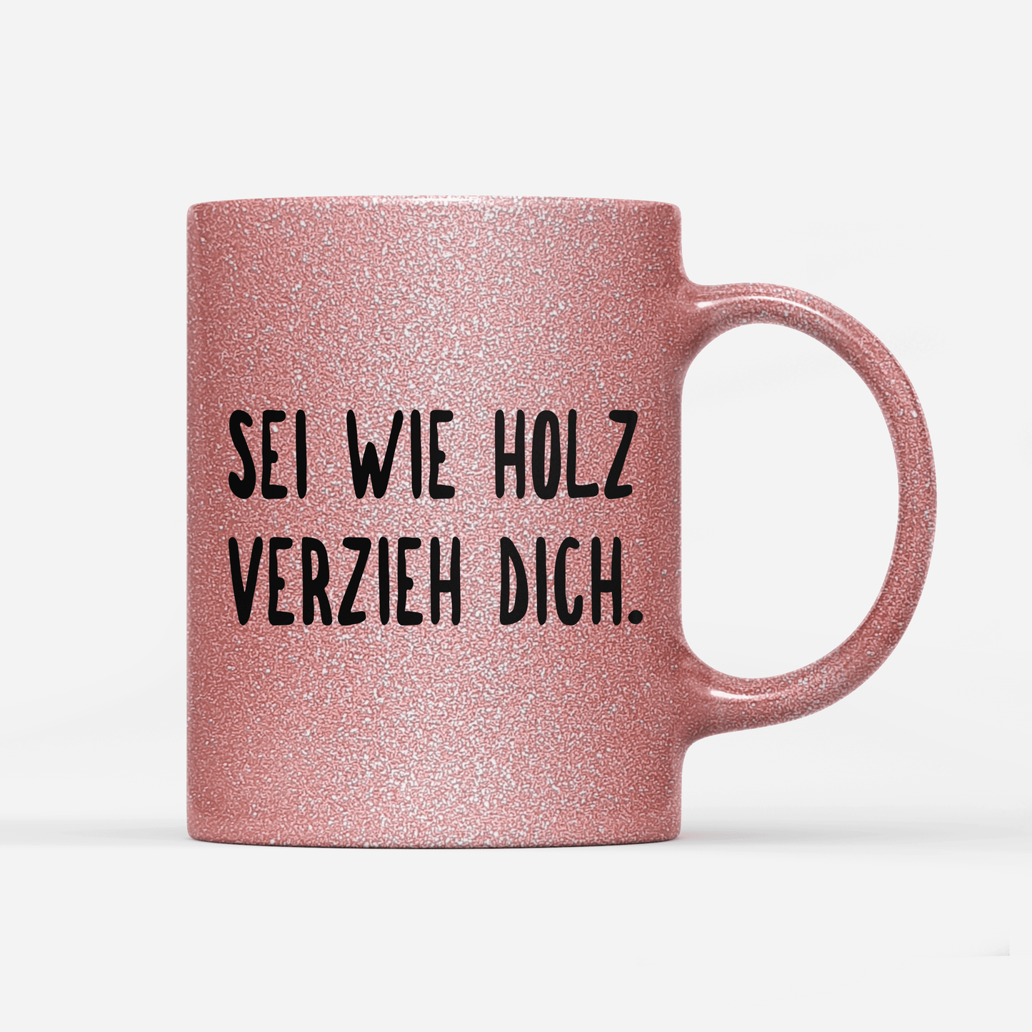 Tasse Glitzer Edition sei wie holz