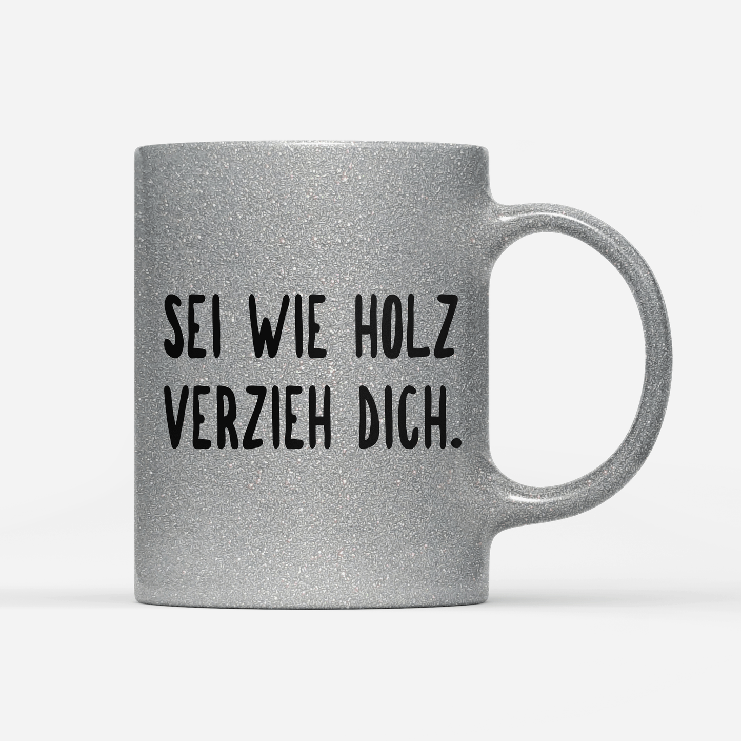 Tasse Glitzer Edition sei wie holz