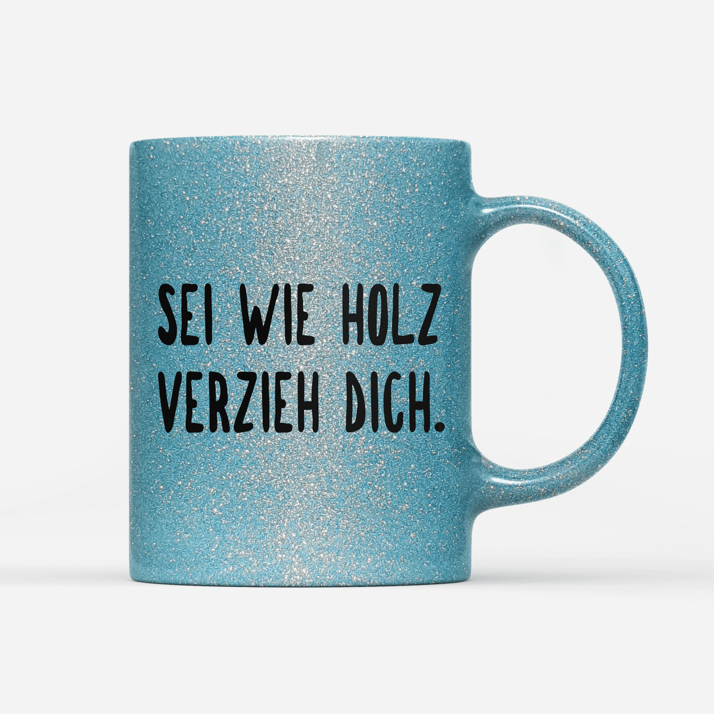 Tasse Glitzer Edition sei wie holz