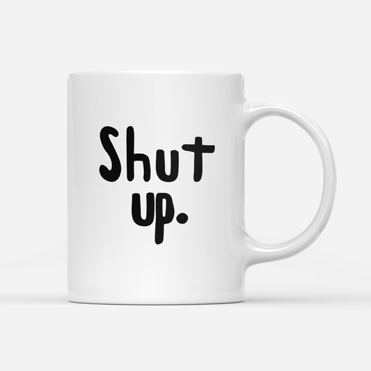 tasse-weiss- shut up-min