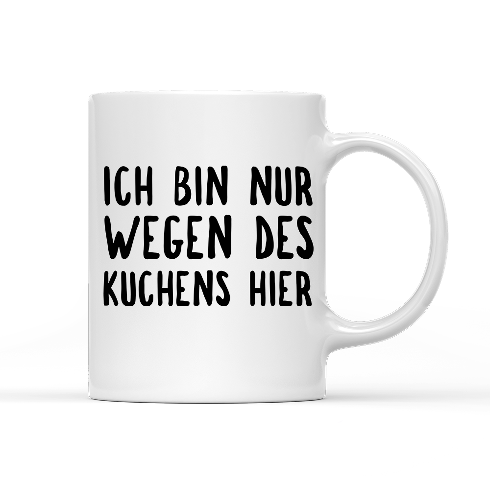 Tasse Ich bin nur wegen des Kuchens hier