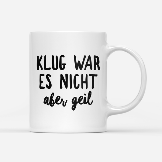 Tasse Klug war es nicht aber geil