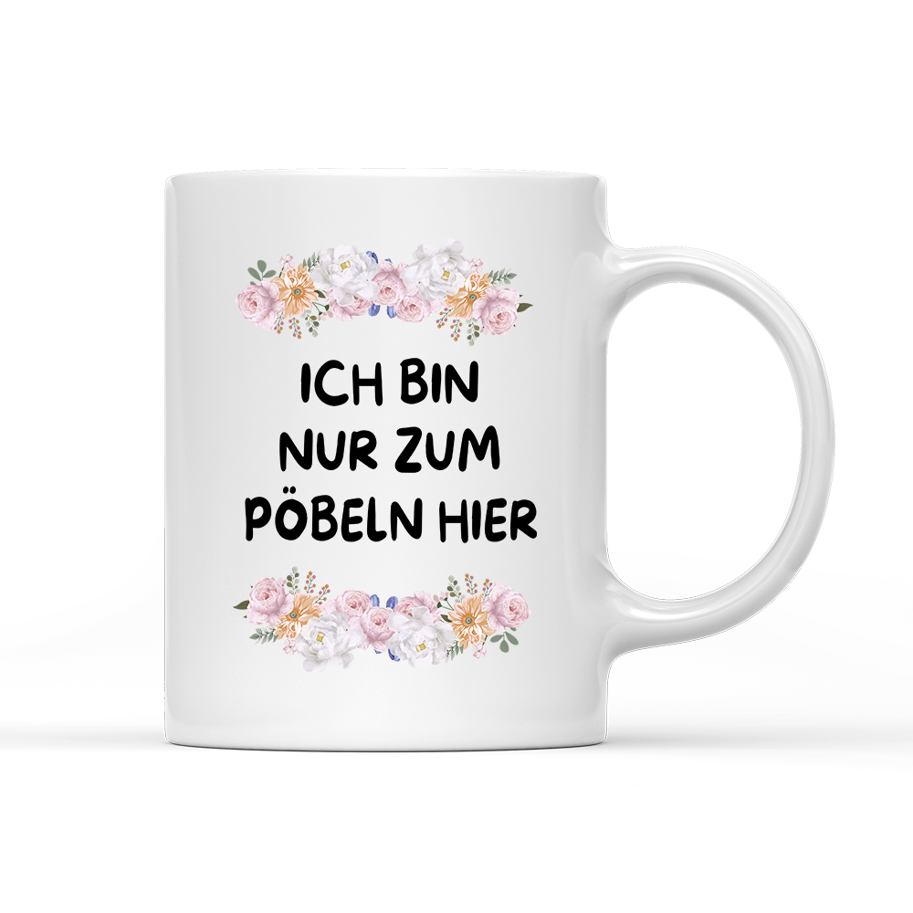 Tasse Blumen ich bin nur zum pöbeln hier