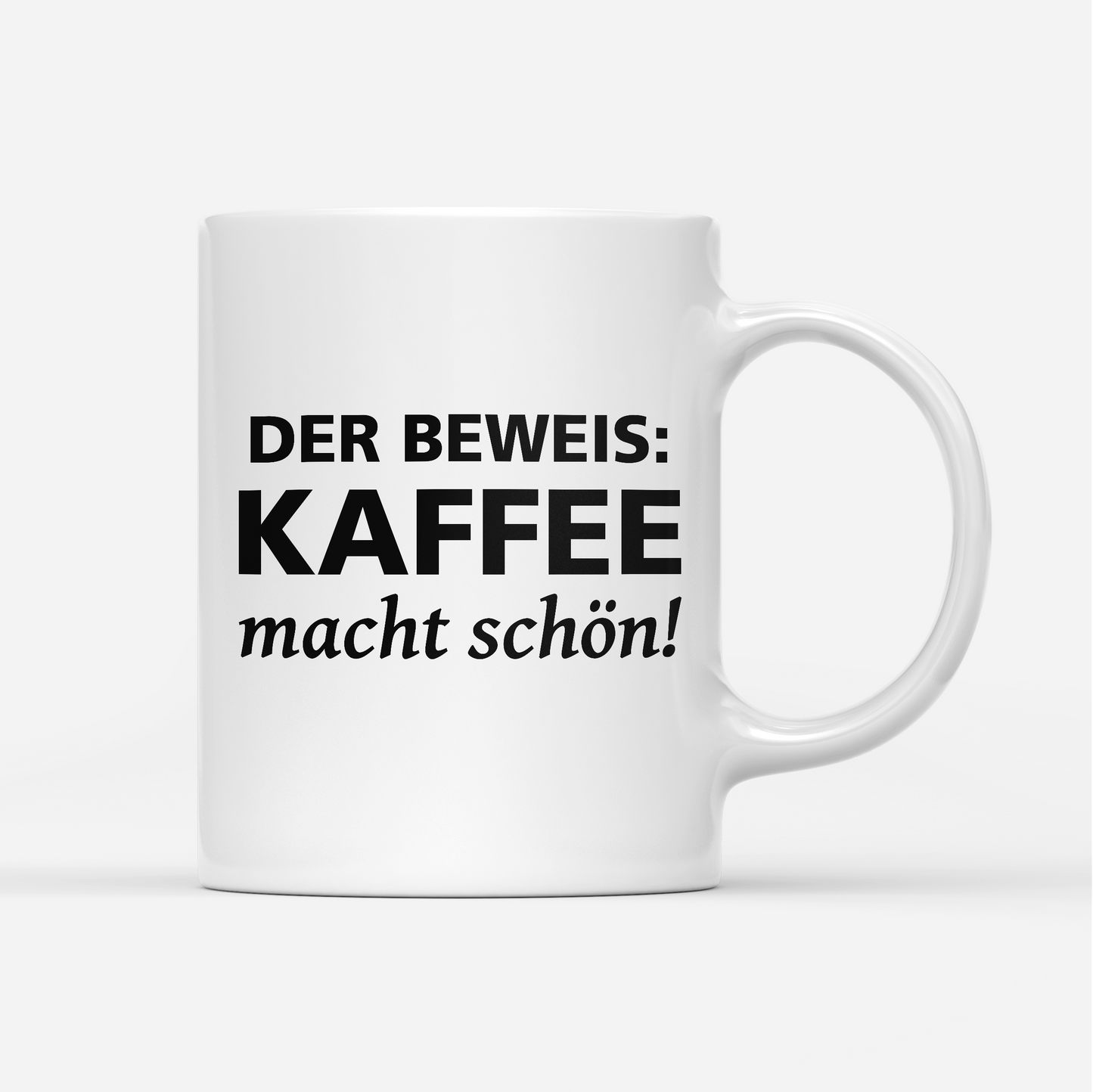 Tasse Der Beweis Kaffee macht schön