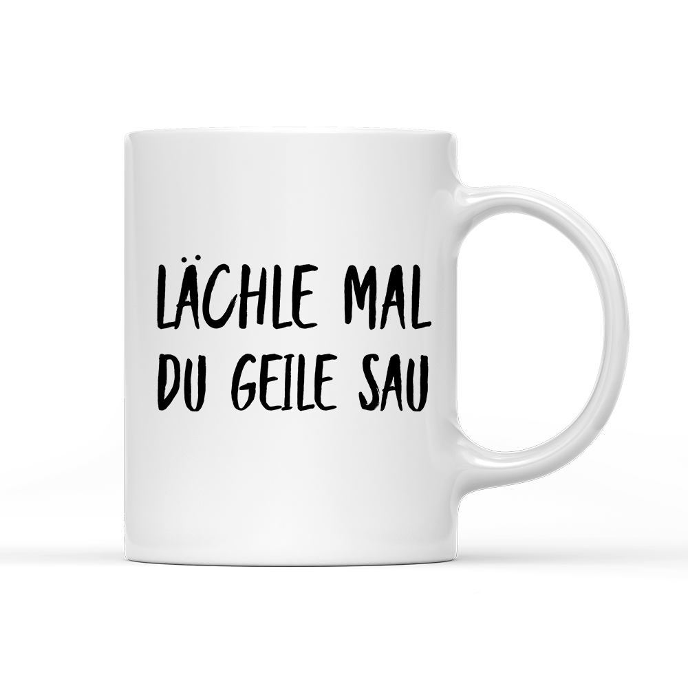 Tasse Lächle mal du geile Sau