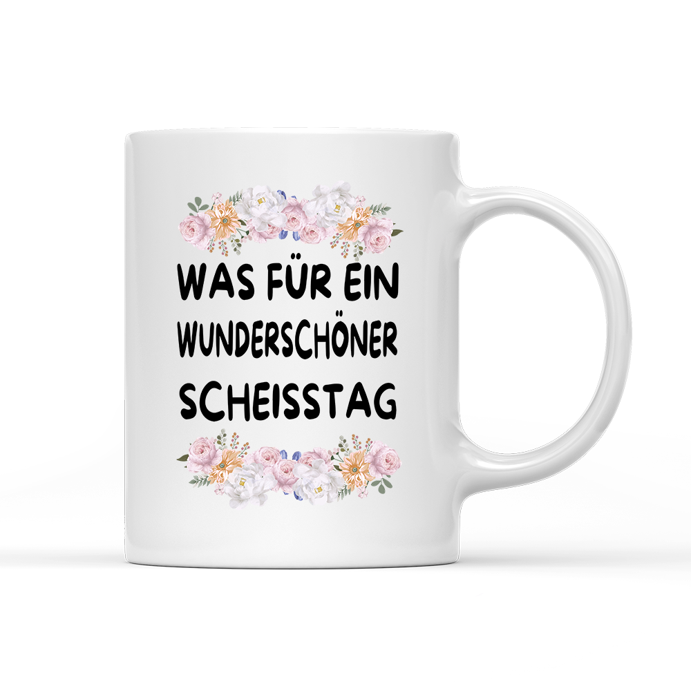 Tasse Blumen Was für ein Wunderschöner scheisstag