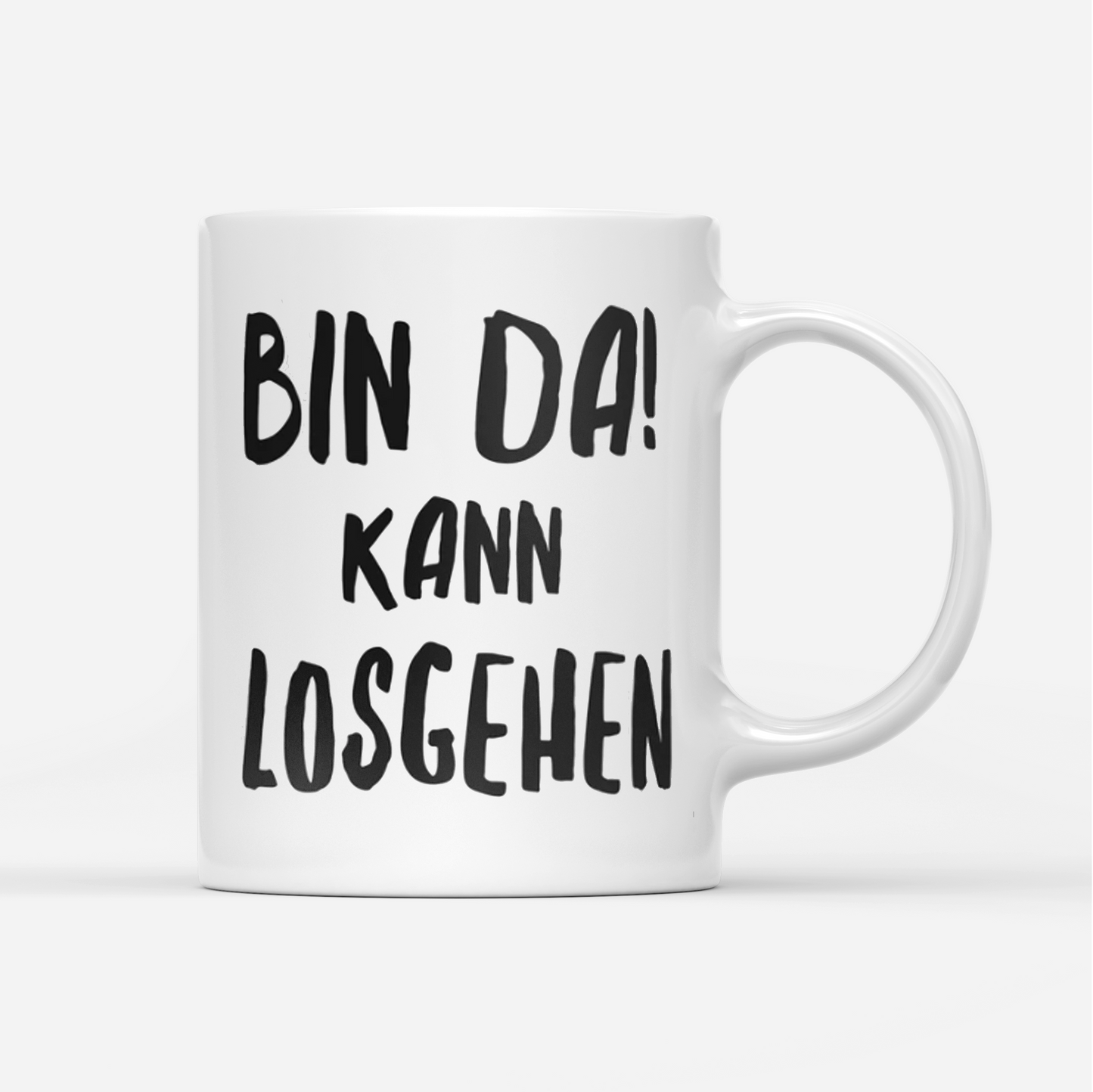 Tasse Bin da kann losgehen