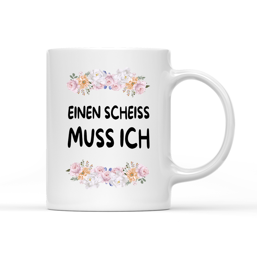 Tasse Blumen einen scheiss muss ich