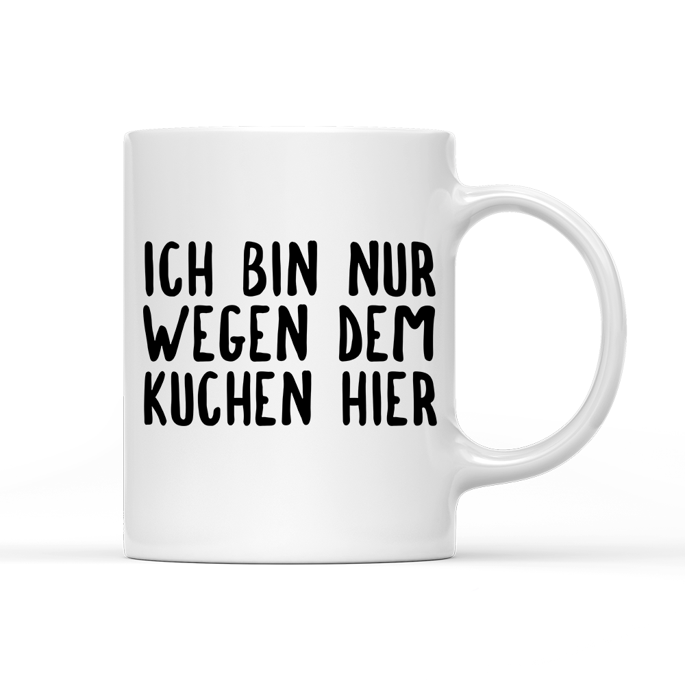 Tasse Ich bin nur wegen dem Kuchen hier