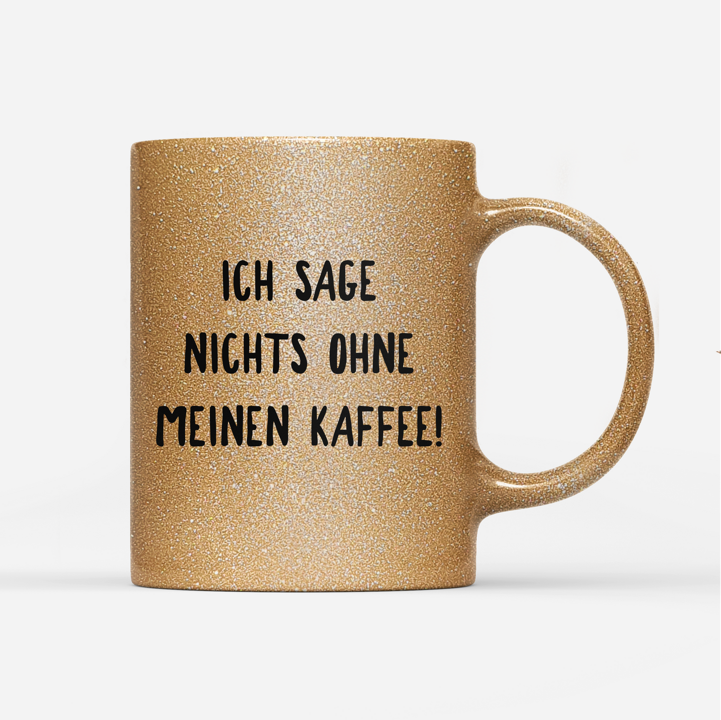 Tasse Glitzer Ich sage nichts ohne meinen Kaffee!