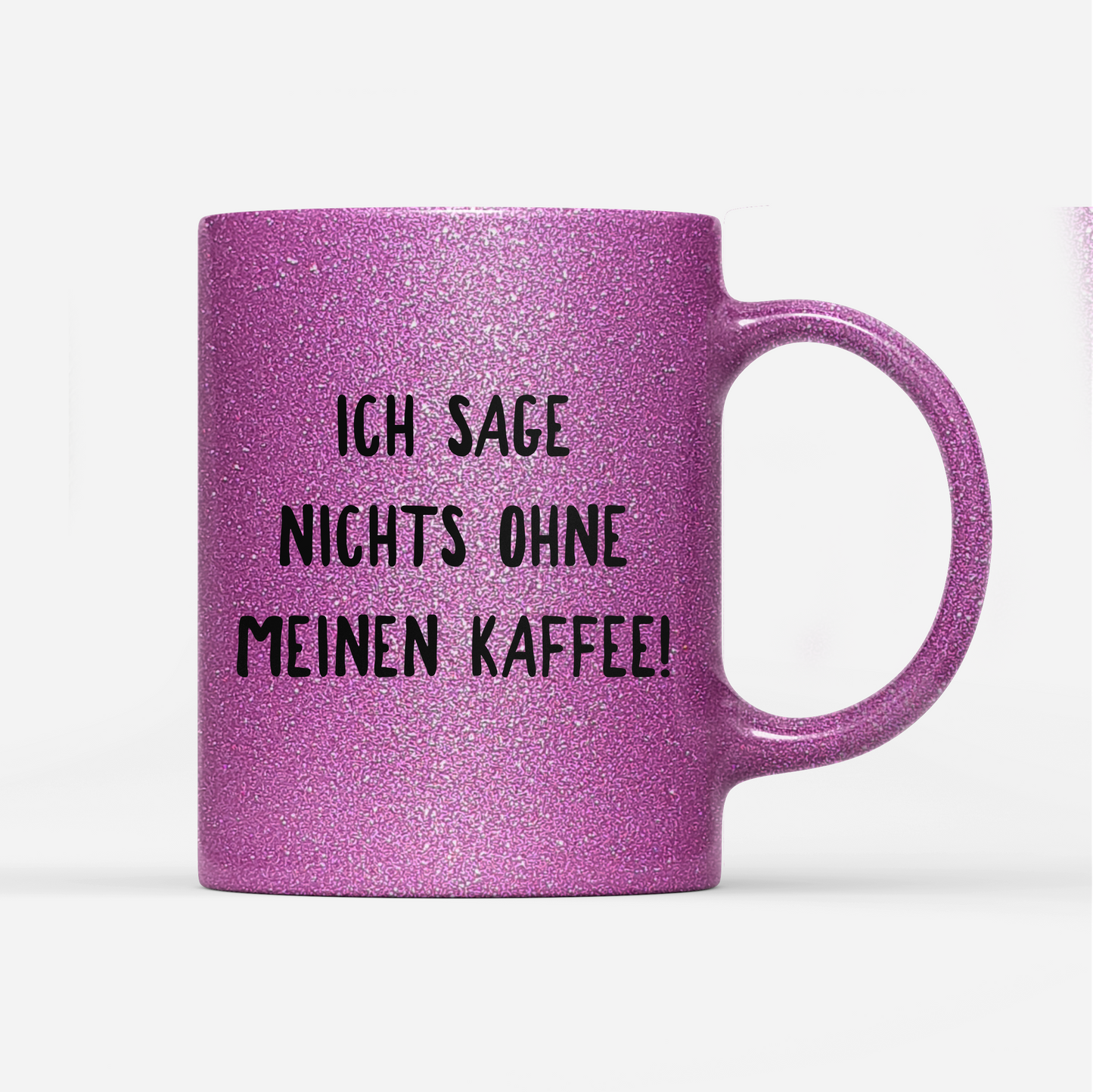 Tasse Glitzer Ich sage nichts ohne meinen Kaffee!