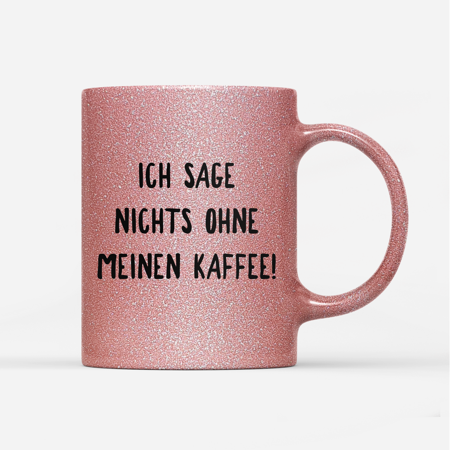 Tasse Glitzer Ich sage nichts ohne meinen Kaffee!