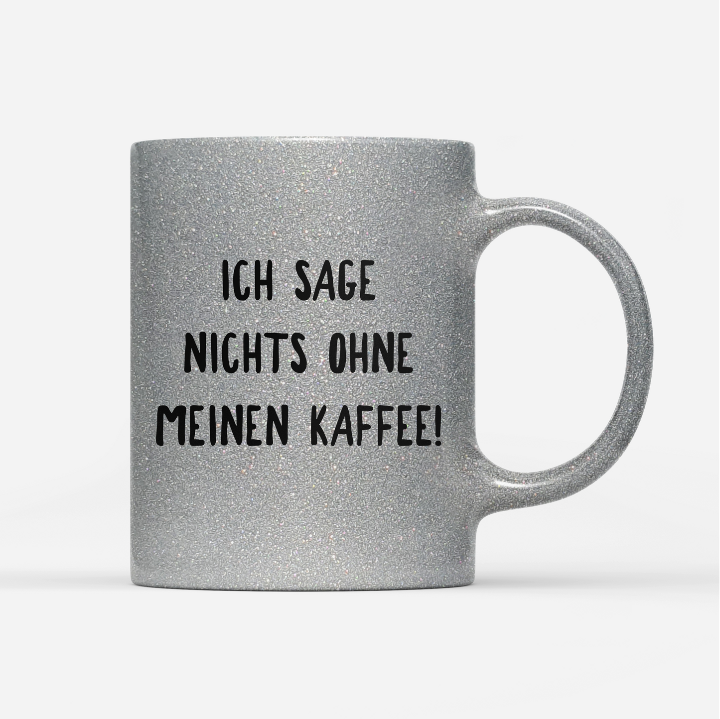 Tasse Glitzer Ich sage nichts ohne meinen Kaffee!