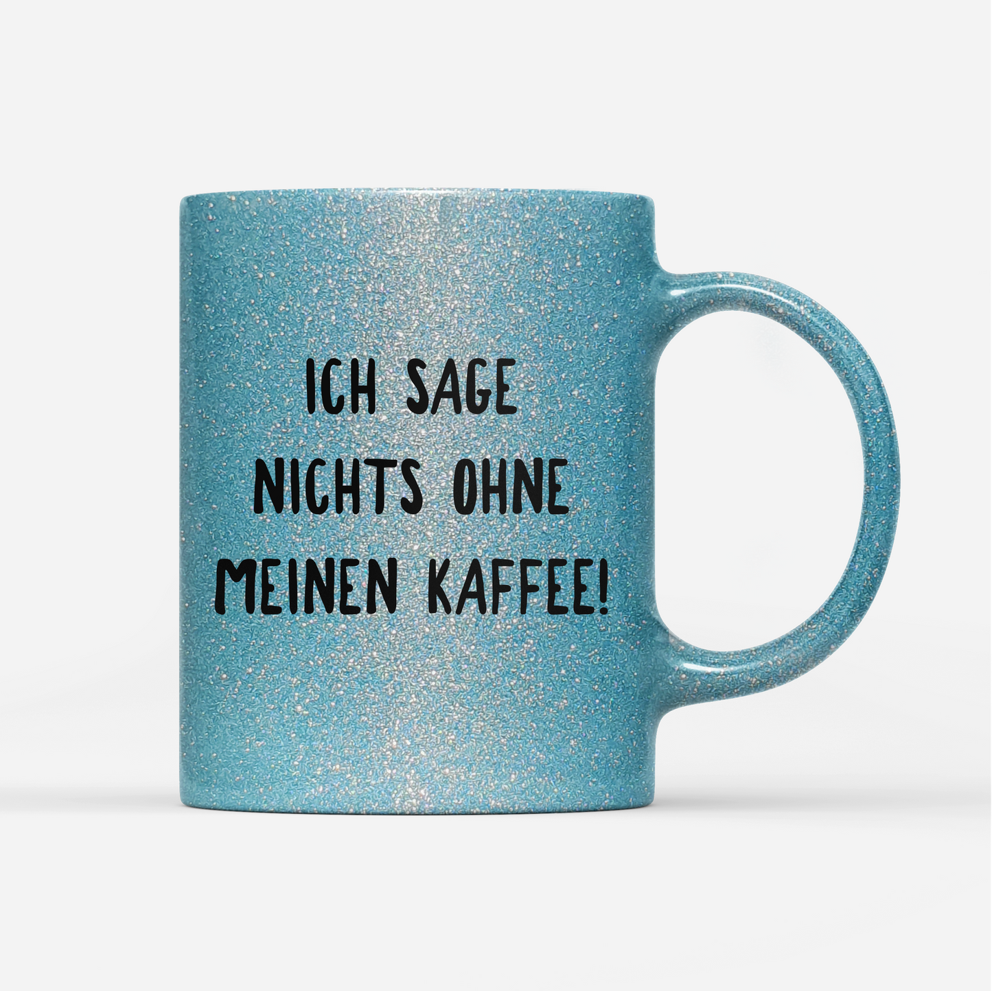 Tasse Glitzer Ich sage nichts ohne meinen Kaffee!