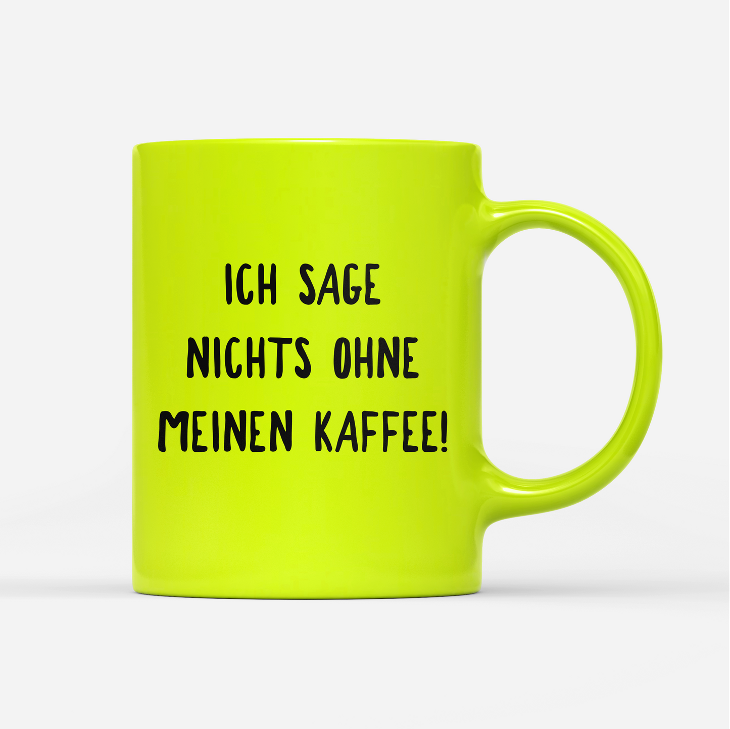 Tasse Neon Ich sage nichts ohne meinen Kaffee!