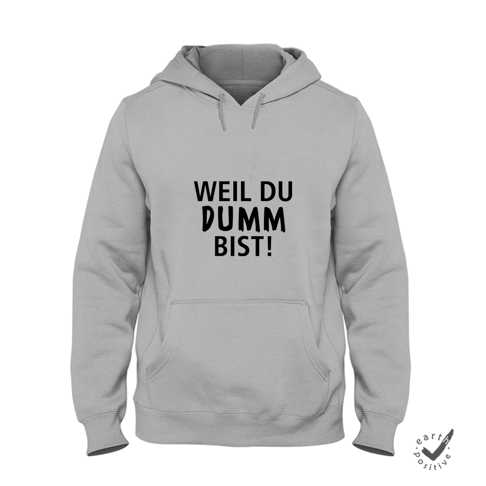 Hoodie Unisex Weil du dumm bist