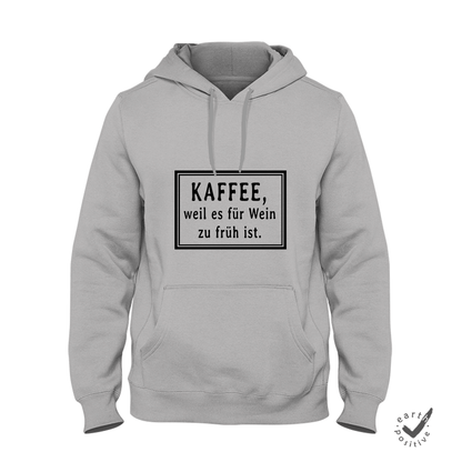 Hoodie Unisex Kaffee weil es für wein zu früh ist