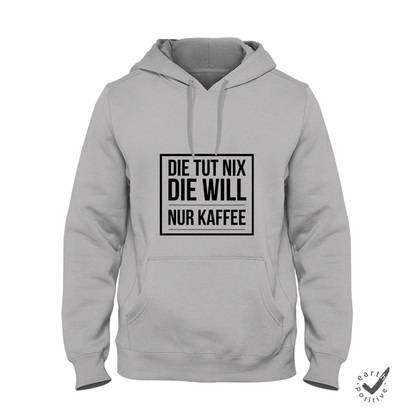 Hoodie Unisex Die tut nix die will nur Kaffee