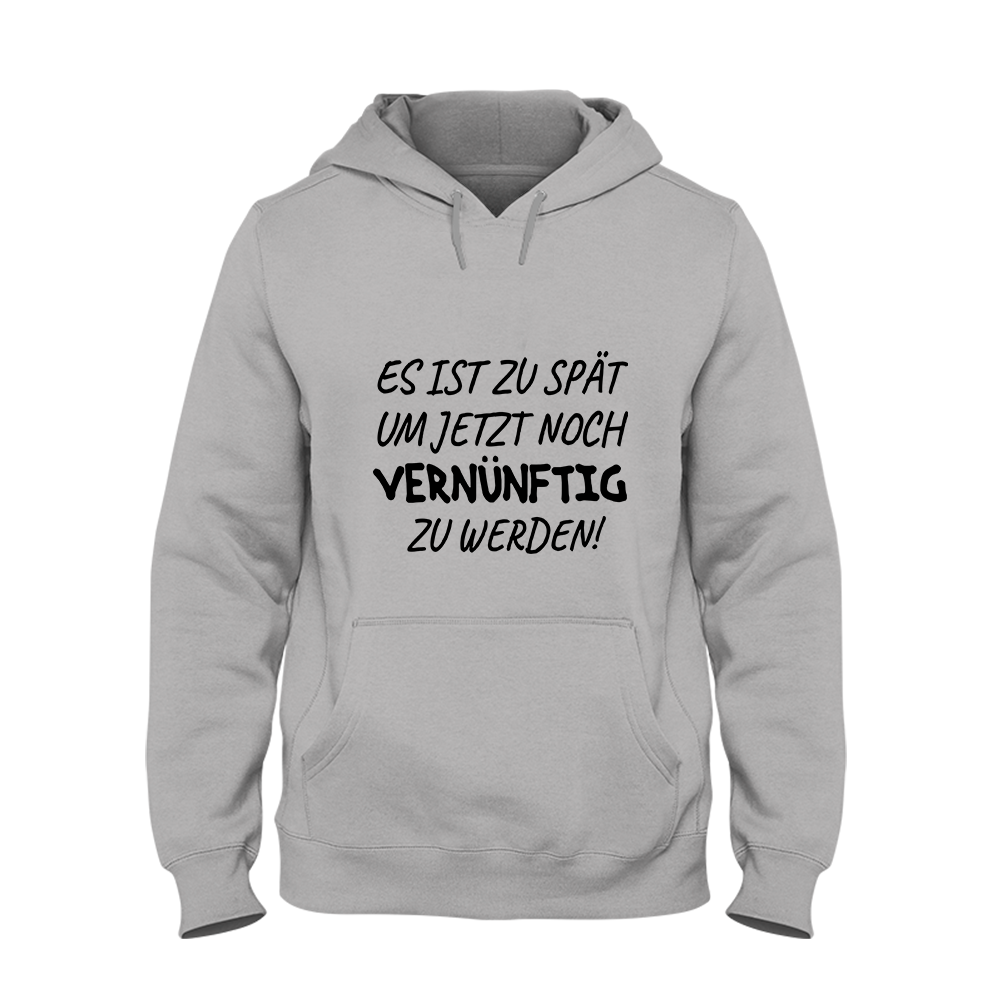 Hoodie Unisex Es ist zu spät, um jetzt noch vernünftig zu werden