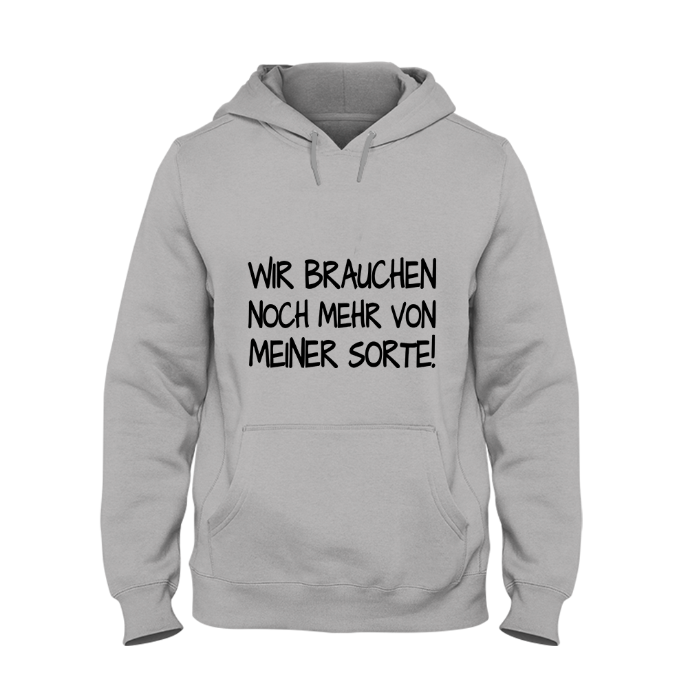 Hoodie Unisex Wir brauchen noch mehr von meiner Sorte!