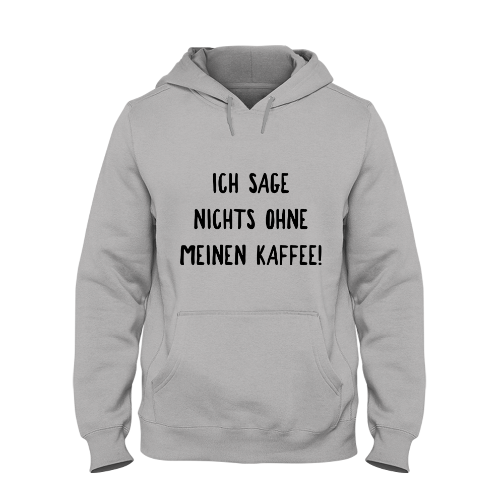 Hoodie Ich sage nichts ohne meinen Kaffee!