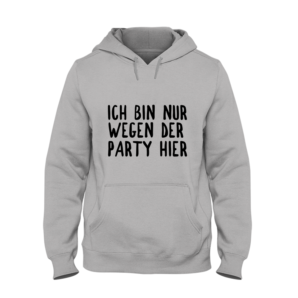 Hoodie Ich bin nur wegen der Party hier