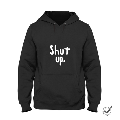 Hoodie Unisex Shut up.