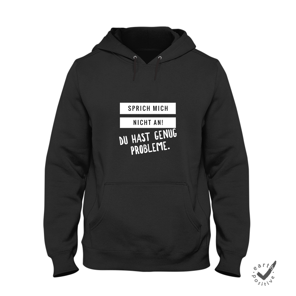 Hoodie Unisex Sprich mich nicht an du hast genug Probleme