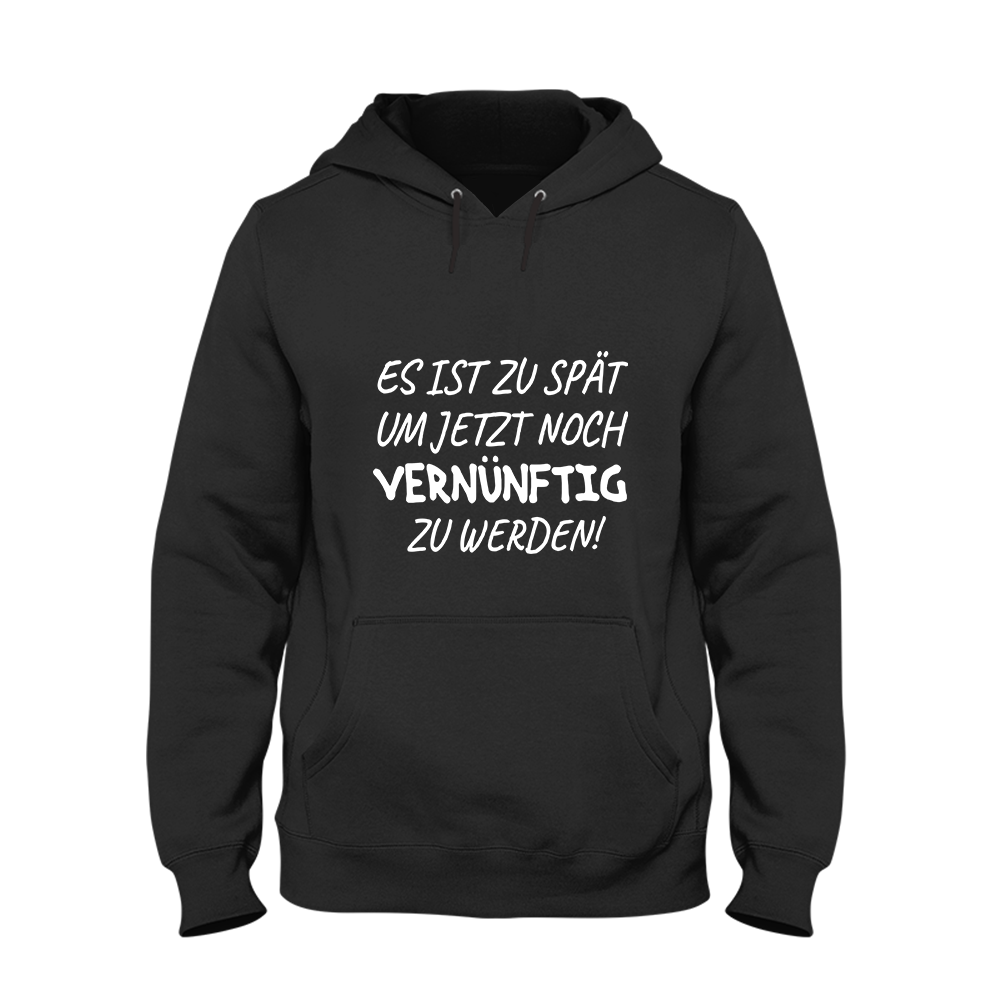 Hoodie Unisex Es ist zu spät, um jetzt noch vernünftig zu werden