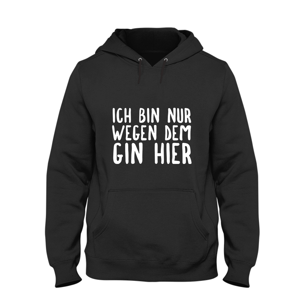 Hoodie Ich bin nur wegen dem Gin hier