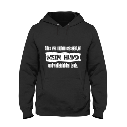 Hoodie Unisex Alles, was mich interessiert, ist mein Hund und vielleicht drei Leute