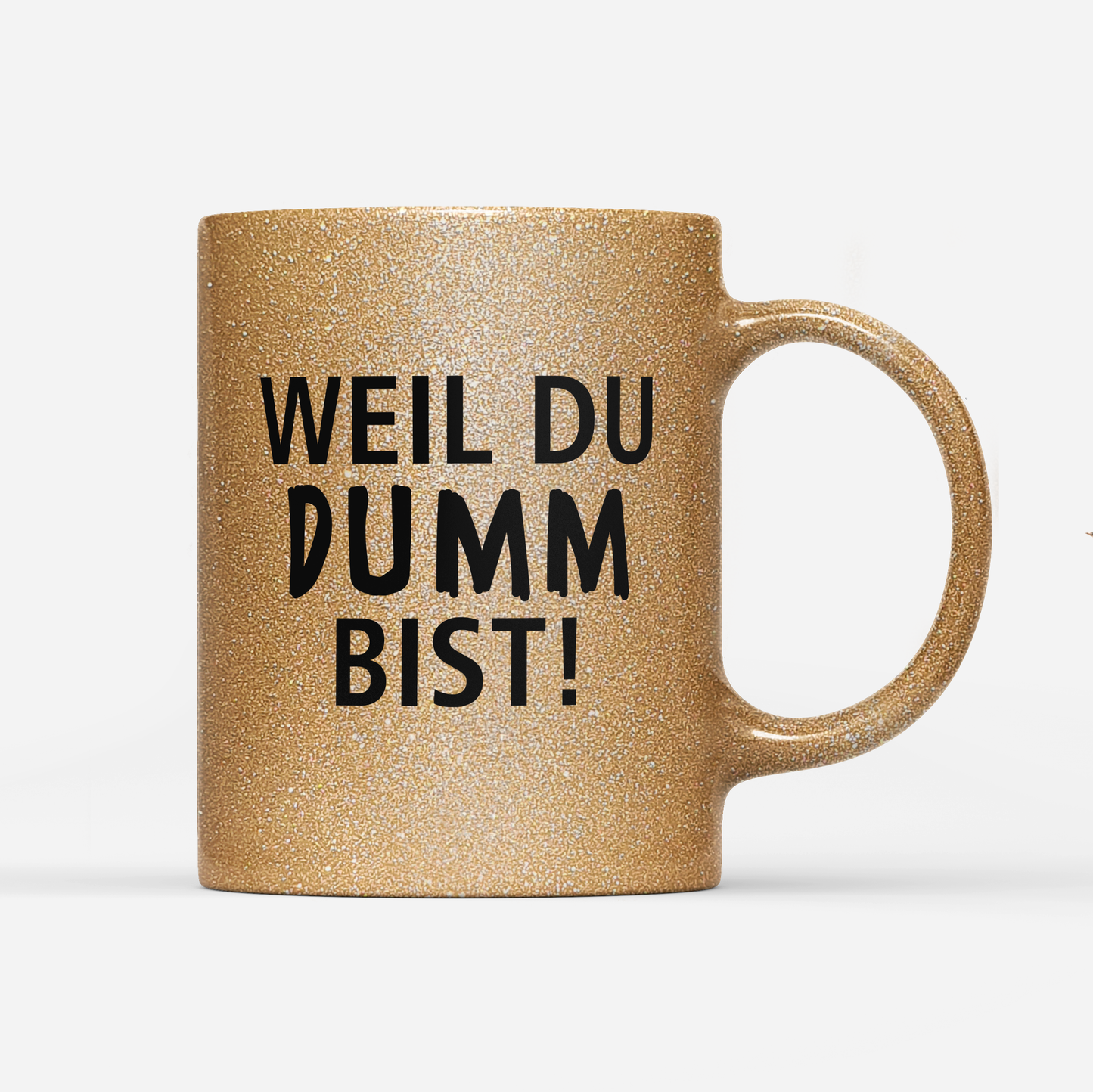 Tasse Glitzer Edition Weil du dumm bist