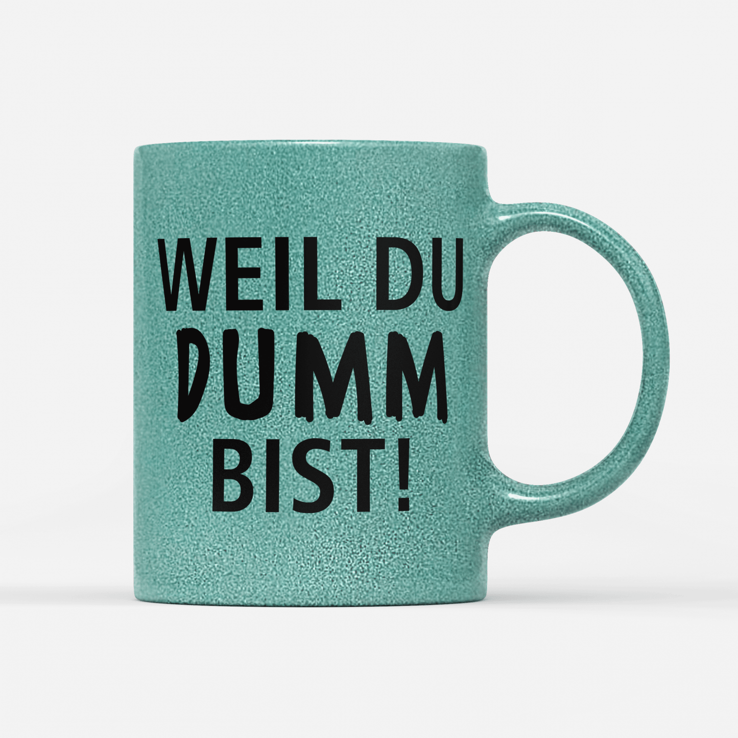 Tasse Glitzer Edition Weil du dumm bist