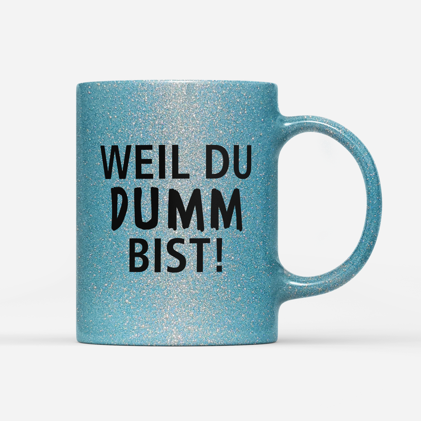 Tasse Glitzer Edition Weil du dumm bist