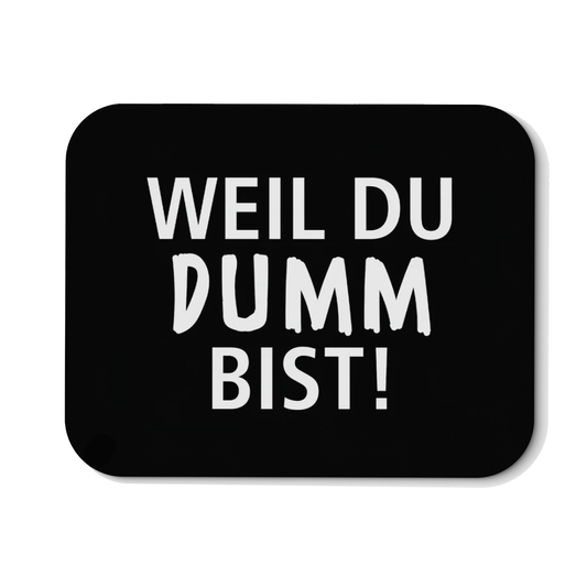 Mousepad Weil du dumm bist