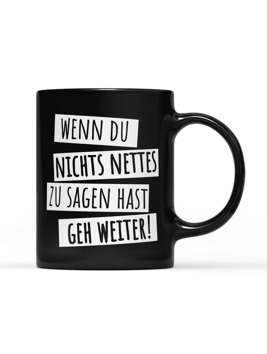 Tasse Black Edition Wenn du nichts nettes zu sagen hast geh weiter!